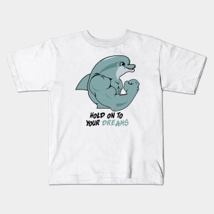 Gym Motivation Hold On To Your Dreams Dolphin Kids T-Shirt